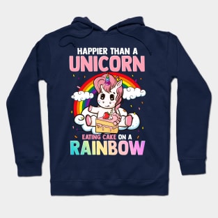 Happier Than A Unicorn Eating Cake On A Rainbow Hoodie